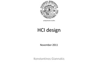 postgraduate studies
HCI design
November 2011
Konstantinos Giannakis
 