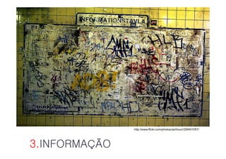 MEDIA PARTICIPATIVOS




               http://www.flickr.com/photos/zerihoun/326401057/




3.INFORMAÇÃO
 