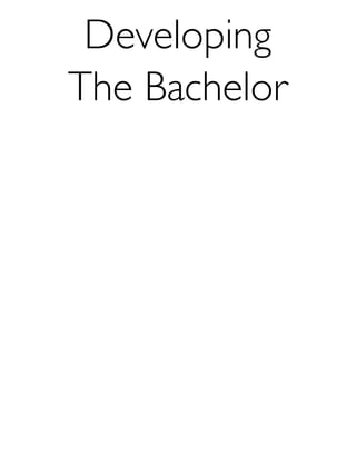 Developing
The Bachelor
 