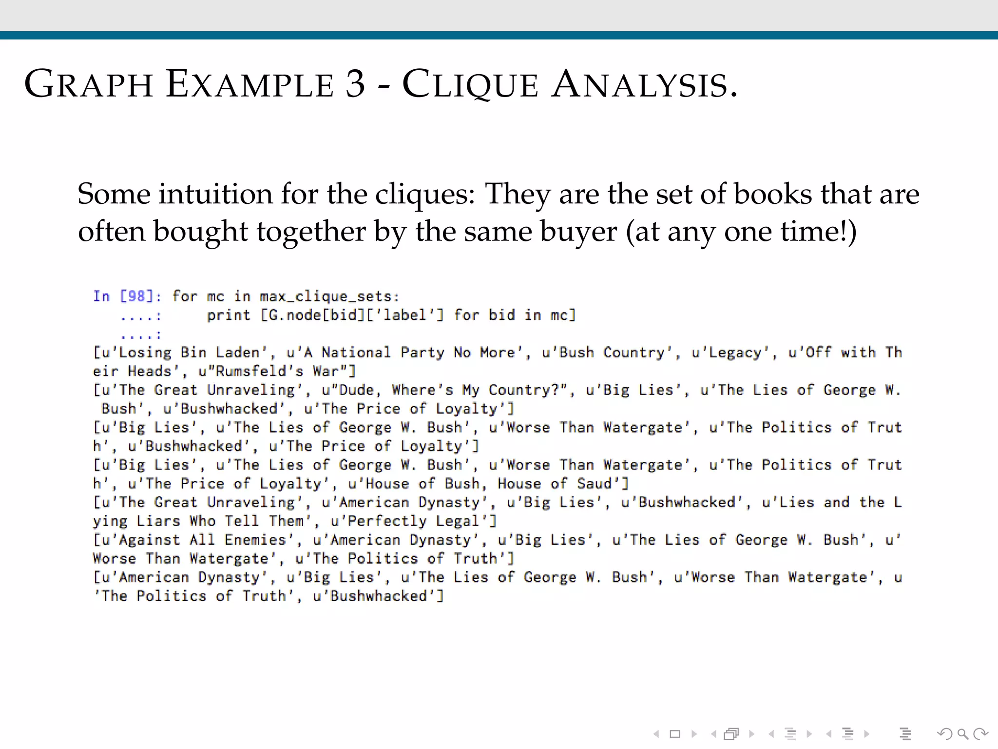 GRAPH EXAMPLE 3 - CLIQUE ANALYSIS.
Some intuition for the cliques: They are the set of books that are
often bought together by the same buyer (at any one time!)
 