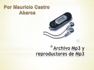 * Archivo Mp3 y
reproductores de Mp3
 
