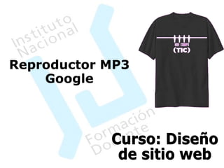 Curso: Diseño  de sitio web Reproductor MP3 Google 