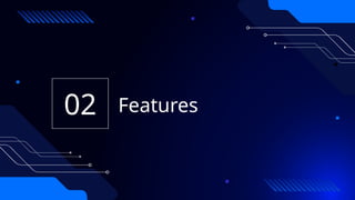 Features
02
 