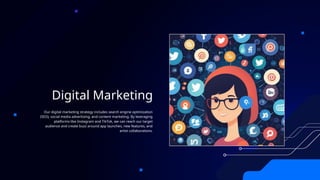 Digital Marketing
Our digital marketing strategy includes search engine optimization
(SEO), social media advertising, and content marketing. By leveraging
platforms like Instagram and TikTok, we can reach our target
audience and create buzz around app launches, new features, and
artist collaborations.
 