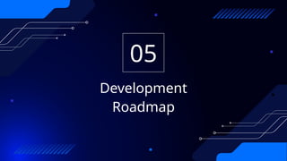 Development
Roadmap
05
 