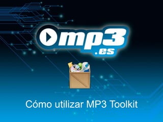 Cómo utilizar MP3 Toolkit
 