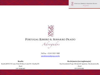 Tel/Fax + 55 61 3321 1985
                                                                      atendimento@prnp.com.br

                            Brasília                                                                      Rio de Janeiro (em implantação)
Brasília SRTVS 701 conj. D lote 05 bloco A sala 416 - Brasília/DF -                           Rua Visconde de Pirajá, 330 sala 507, Ipanema - Rio de Janeiro/RJ
                              Brasil                                                                                      – Brasil
                         CEP 70340-907                                                                                 CEP 22410-000
 