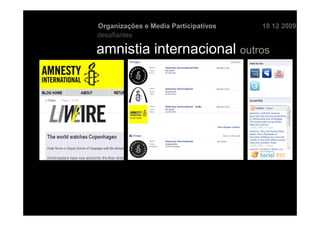 Organizações e Media Participativos   18 12 2009
desafiantes

amnistia internacional outros
 