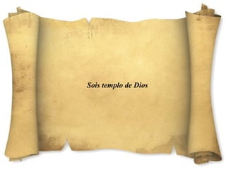 Sois templo de Dios 
 