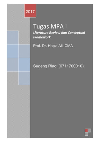 1
Tugas MPA I
Literature Review dan Conceptual
Framework
Prof. Dr. Hapzi Ali, CMA
Sugeng Riadi (6711700010)
2017
 