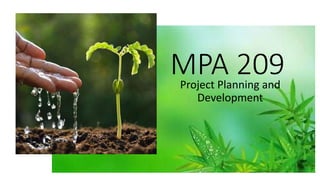 MPA 209
Project Planning and
Development
 