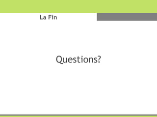 La Fin
Questions?
 