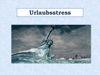 Urlaubsstress
 