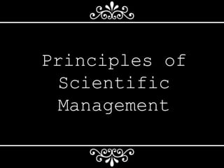 Principles of
Scientific
Management
 