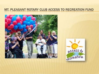 MT. PLEASANT ROTARY CLUB ACCESS TO RECREATION FUND