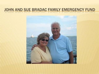 John and sue bradac family emergency fund