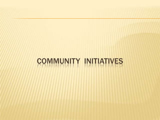 COMMUNITY  INITIATIVES