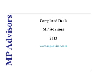 Completed Deals
MP Advisors
2013
www.mpadvisor.com

1

 