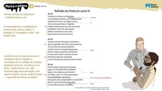 Reflexão do Poeta do canto IX
Luís de Camões, Os Lusíadas, edição de Emanuel Paulo Ramos,
Porto, Porto Editora, 2014, p. 310
o Poeta explicita a inutilidade de
sentimentos como a cobiça, a
ambição. O “verdadeiro valor” não
reside neles
travão forte
formas verbais no imperativo
– Camões exorta o rei
Camões exorta os que procuram a
verdadeira fama e expõe os
resultados de um código de conduta
baseado na honra, no esforço e na
ética – farão ilustre o rei, não
havendo lugar para desculpas, pois
querer é poder. Assim, serão imortais
– “nesta Ilha de Vénus recebidos”
ilustres
 