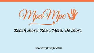 www.mpampe.com
Reach More: Raise More: Do More
 