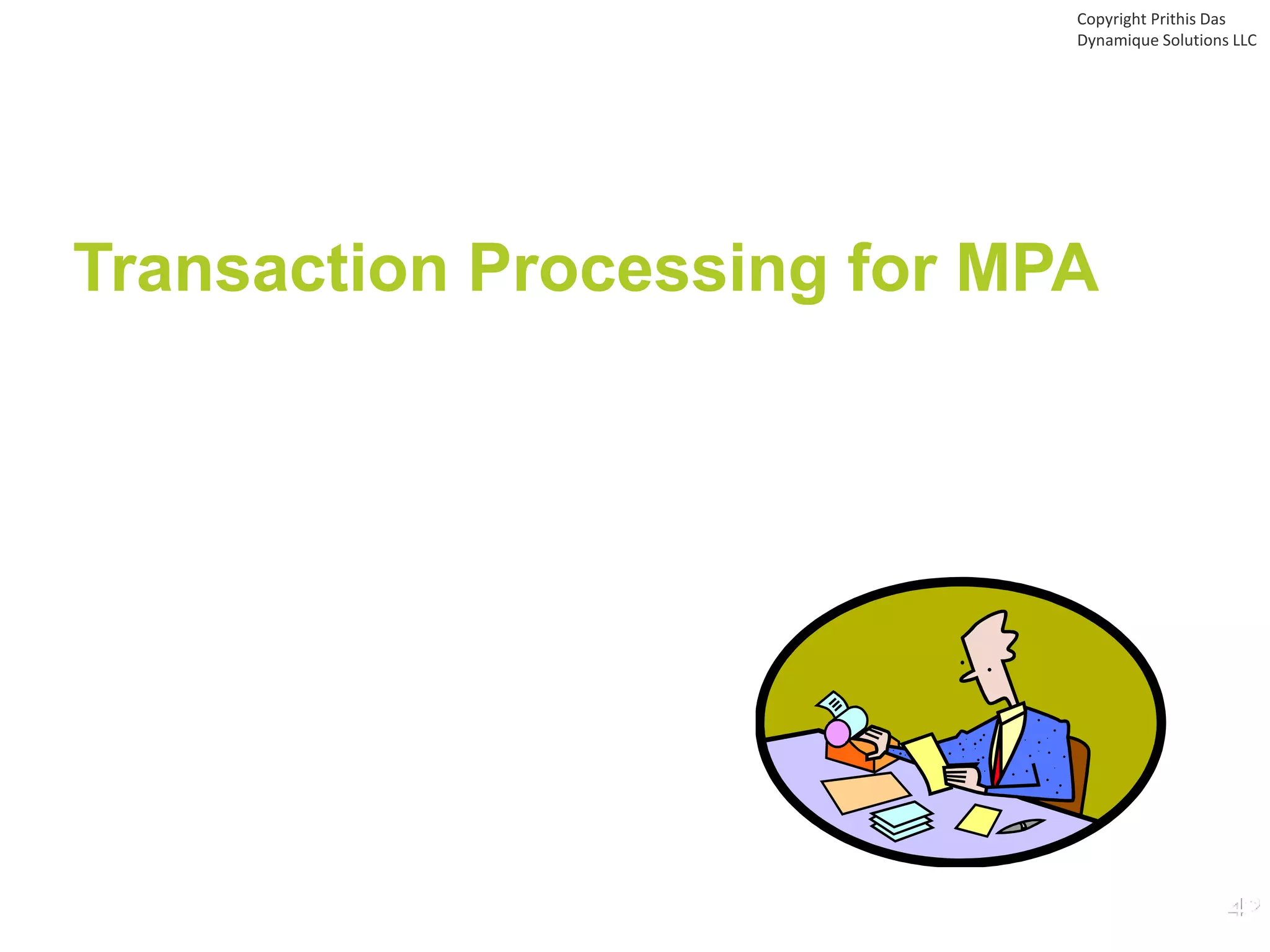 Transaction Processing for MPA
Copyright Prithis Das
Dynamique Solutions LLC
 
