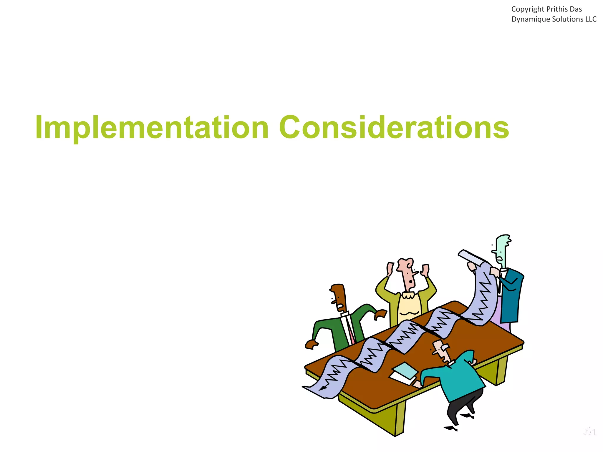 Implementation Considerations
Copyright Prithis Das
Dynamique Solutions LLC
 
