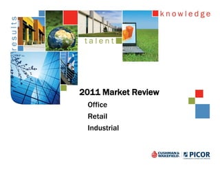 2011 Market Review
 Office
 Retail
 Industrial
 