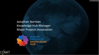 Jonathan Norman
Knowledge Hub Manager
Major Projects Association
 