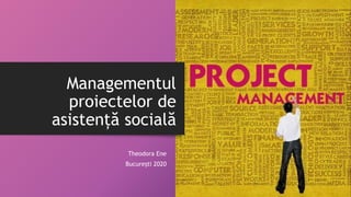 Managementul
proiectelor de
asistență socială
Theodora Ene
București 2020
 