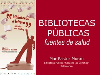 BIBLIOTECAS  PÚBLICAS fuentes de salud Mar Pastor Morán Biblioteca Pública “Casa de las Conchas” Salamanca 