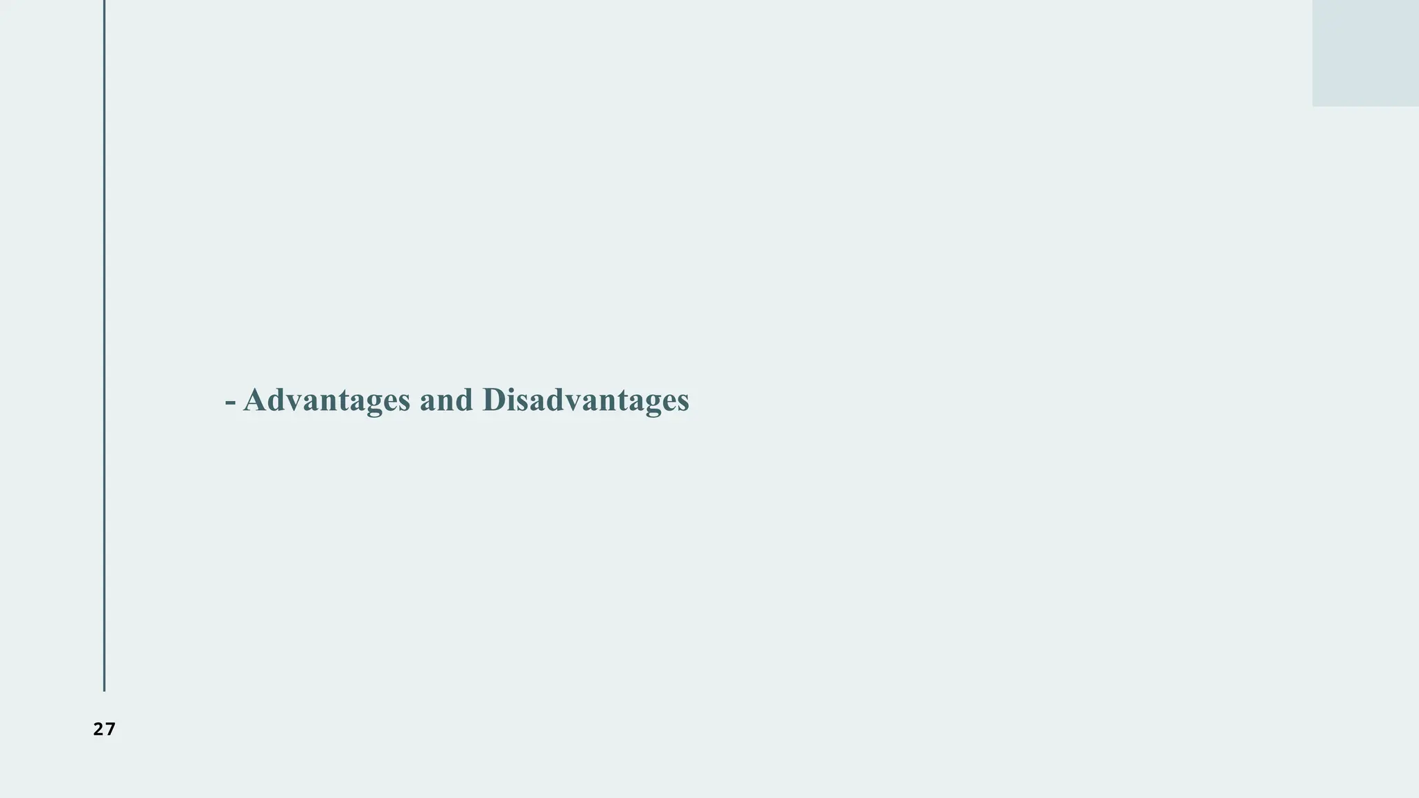 27
- Advantages and Disadvantages
 