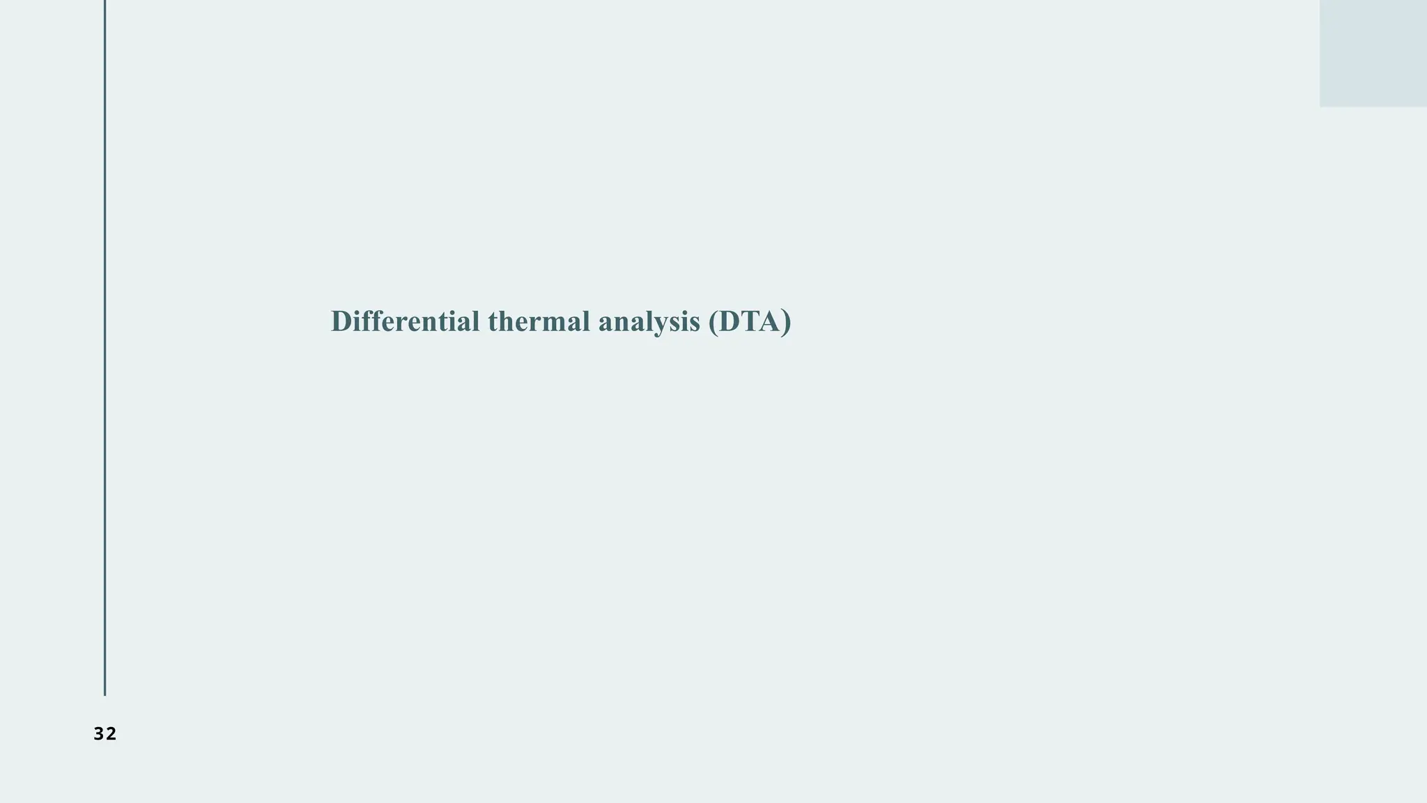 32
Differential thermal analysis (DTA)
 