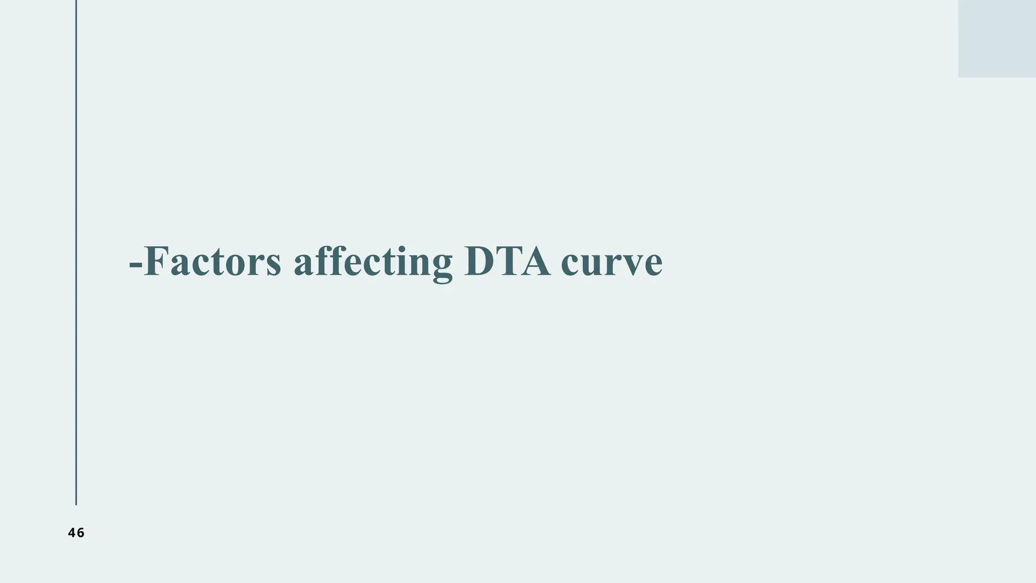 46
-Factors affecting DTA curve
 