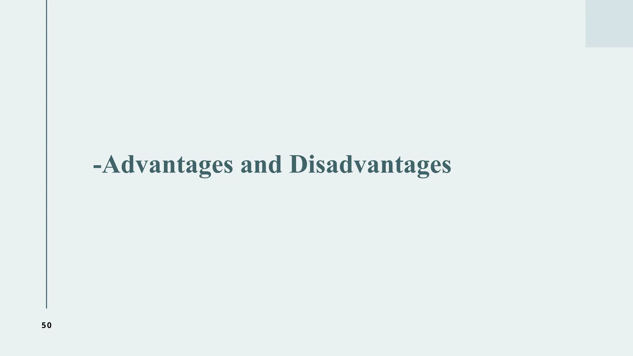 50
-Advantages and Disadvantages
 