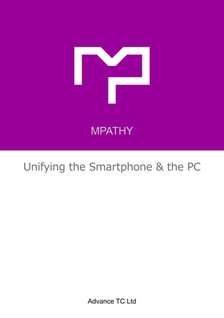 Unifying the Smartphone & the PC
Advance TC Ltd
MPATHY
 