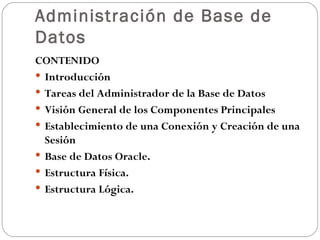 Administración de Base de Datos  <ul><li>CONTENIDO  </li></ul><ul><li>Introducción  </li></ul><ul><li>Tareas del Administr...