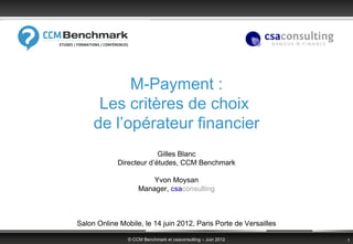 M-Payment :
      Les critères de choix
     de l’opérateur financier
                         Gilles Blanc
            Di...