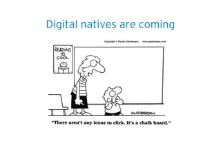 Digital natives are coming
 