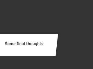 Some final thoughts
 