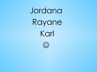 Jordana  Rayane Karl    