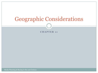 Geographic Considerations
CHAPTER 11

Media Planning & Buying in the 21st Century

 