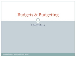Budgets & Budgeting
CHAPTER 13

Media Planning & Buying in the 21st Century

 