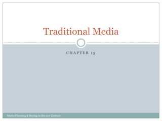 Traditional Media
CHAPTER 15

Media Planning & Buying in the 21st Century

 