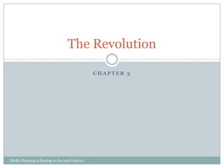 The Revolution
CHAPTER 3

Media Planning & Buying in the 21st Century

 