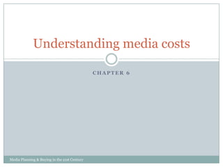 Understanding media costs
CHAPTER 6

Media Planning & Buying in the 21st Century

 