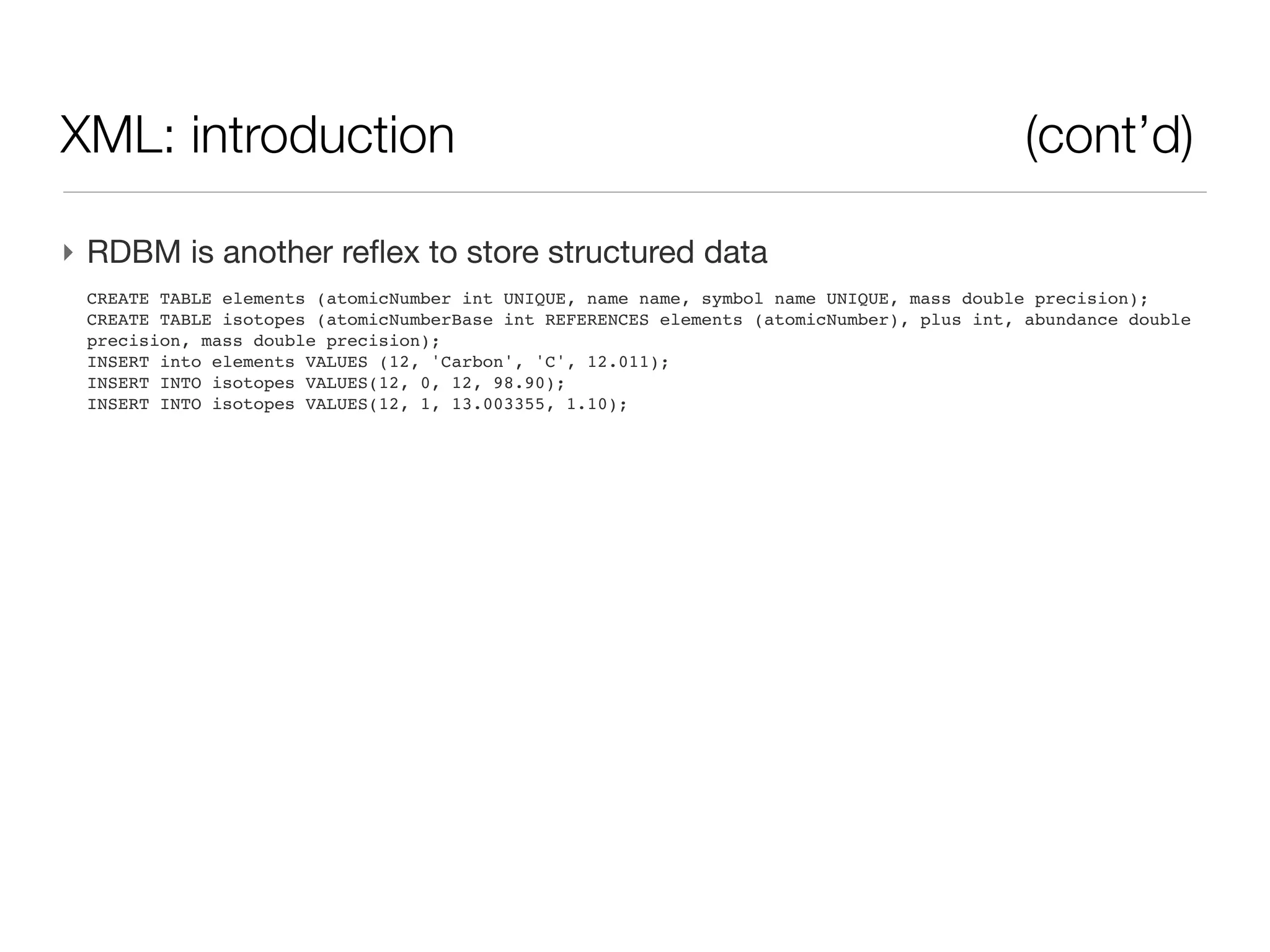 XML: introduction - text storage




‣ Old fashion way, in a text file
 12;Carbon;c;12.011;0,12,98.90:1,13.003355,1.10
 ...
 