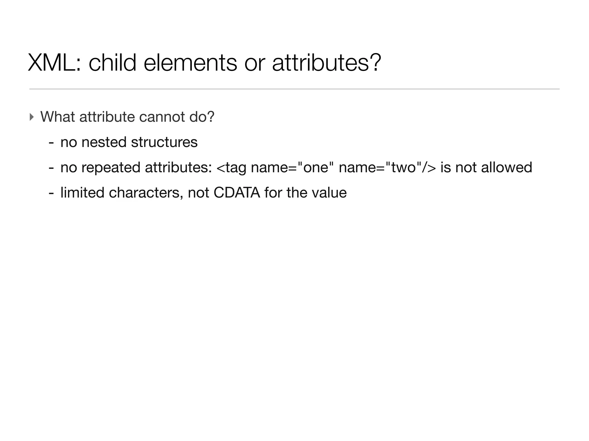 XML: structure

‣ Header: encode for the charset (change if accent, japanese characters...)
 <?xml version="1.0" encoding="ISO-8859-1"?>
‣ Element: a node in the structured tree of the document
 <oneElement>...</oneElement>
 <isImportant/>                          // open/close at once
‣ Content
 <author>J.R.R. Tolkien</author>
 <title><![CDATA[Laurel & Hardy]]></title>
 