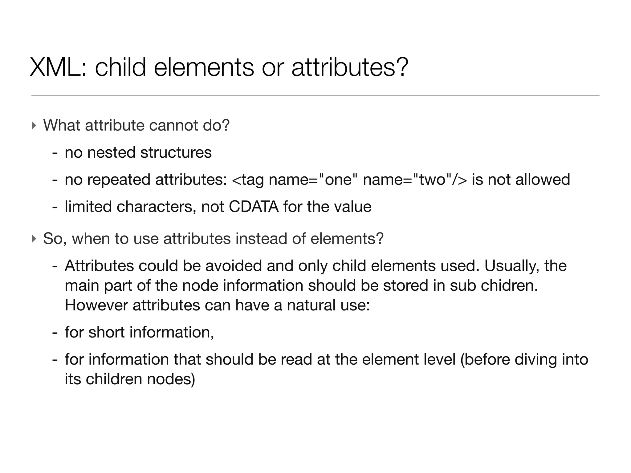 XML: structure

‣ Header: encode for the charset (change if accent, japanese characters...)
 <?xml version="1.0" encoding="ISO-8859-1"?>
‣ Element: a node in the structured tree of the document
 <oneElement>...</oneElement>
 <isImportant/>                          // open/close at once
‣ Content
 <author>J.R.R. Tolkien</author>
 <title><![CDATA[Laurel & Hardy]]></title>
‣ Attribute
 <oneElement name="Carbon" symbol="C">
 </oneElement>
 