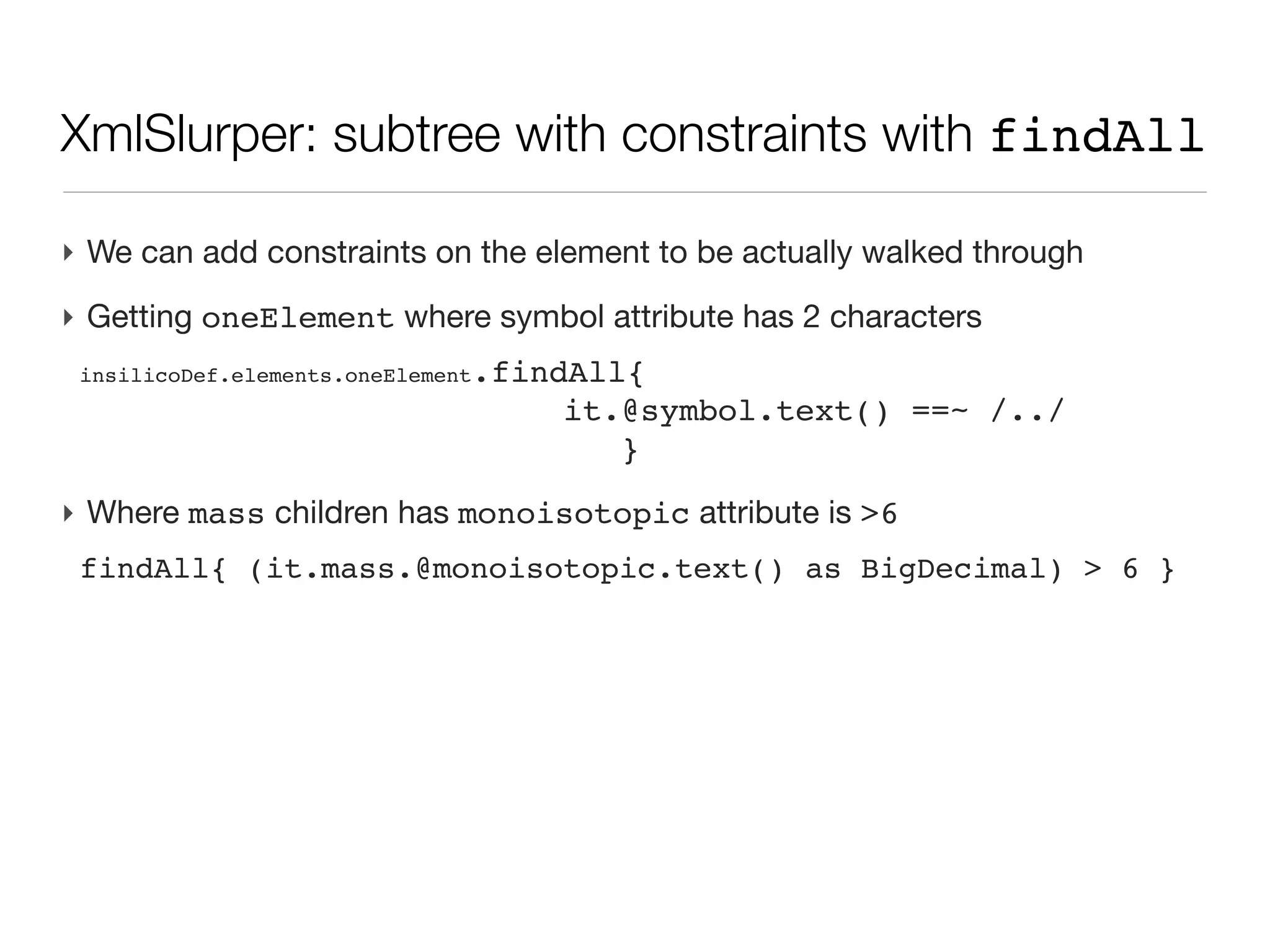 XmlSlurper accessing a single element

‣ Instantiating the slurper
 def dataDef = new XmlSlurper().parseText( xmlText )
 