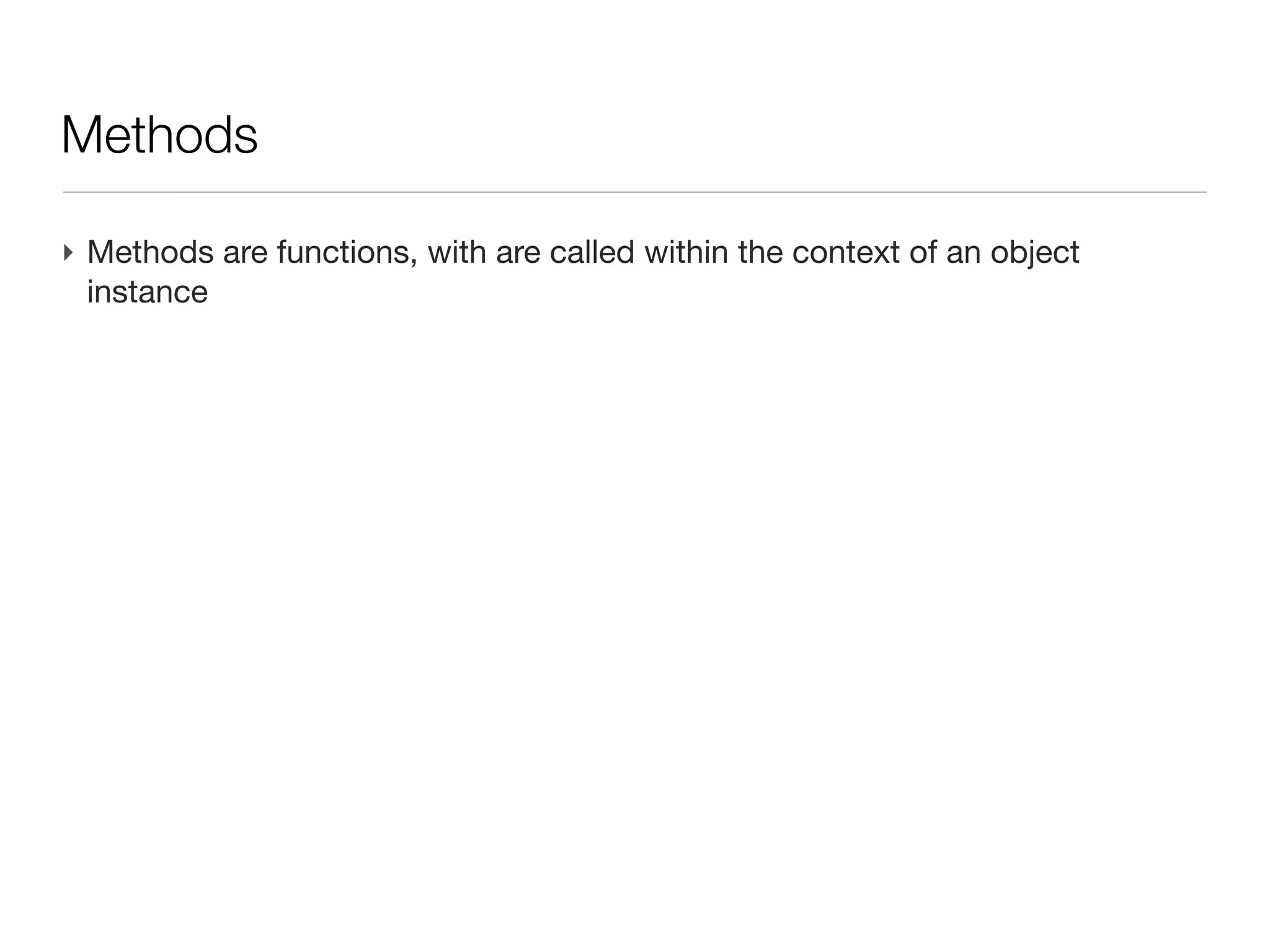 Class: fields

‣ Fields are properties of a class, they can be dynamically or statically typed
  (of any existing type (Integer, List, Map, etc...)
‣ Field are by default associated to an instance of the class (an object
  generated by new Person())
 